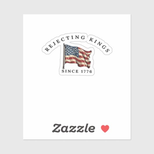 Rejecting Kings Since 1776 America Sticker (Vel)