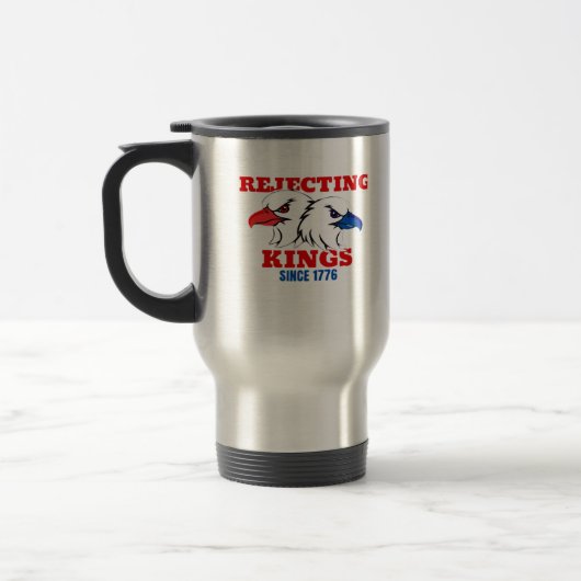 Rejecting Kings Since 1776 Classic Creative Design Reisbeker (Links)