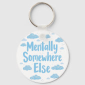 Relatable "Mentally Somewhere Else" with Clouds Sleutelhanger (Voorkant)