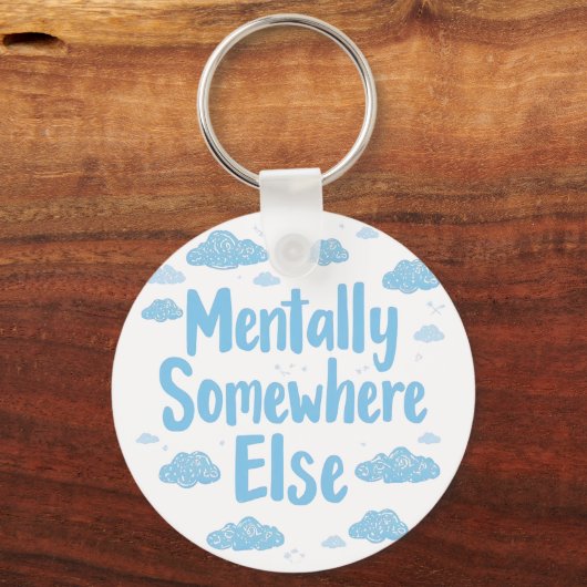 Relatable "Mentally Somewhere Else" with Clouds Sleutelhanger (Voorkant)