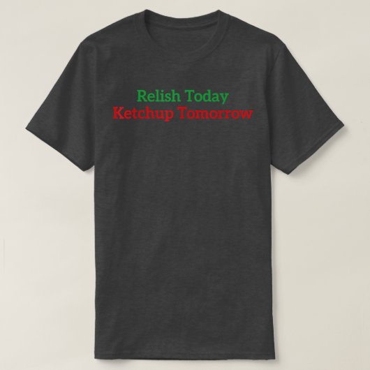 Relatie Today Ketchup Tomorrow T-Shirt (Design voorkant)