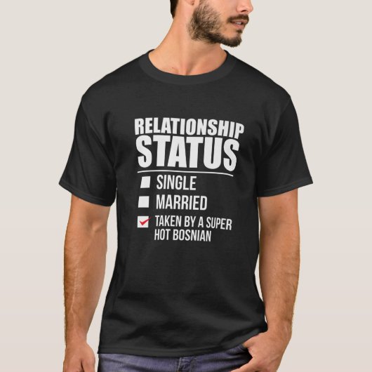 Relationship Status Taken By Hot Bosnian Pride Bos T-shirt (Voorkant)