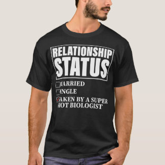 Relationship Status Taken By Super Hot Biologist T-shirt