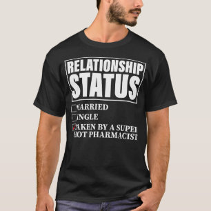 Relationship Status Taken By Super Hot Pharmacist T-shirt