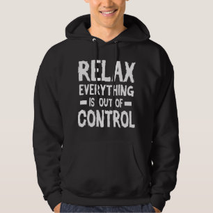 Relax Alles Is Uit De Hand Gelopen Mentale Gezondh Hoodie