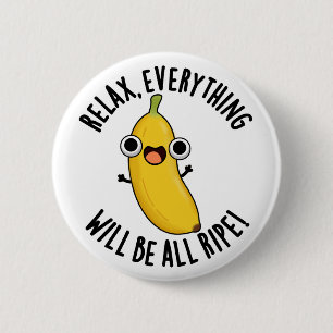 Relax Alles Zal Rijp Zijn Grappige Fruit Pun Ronde Button 5,7 Cm