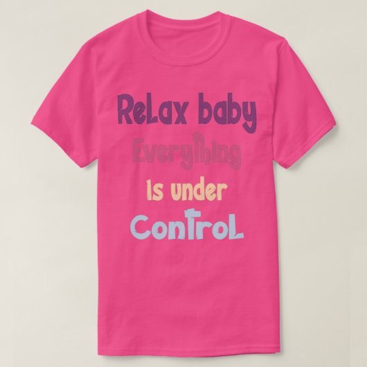 Relax baby alles onder controle t-shirt (Design voorkant)