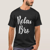 Relax Bro Funny Anti Stress Relaxness Mindheid T-shirt (Voorkant)
