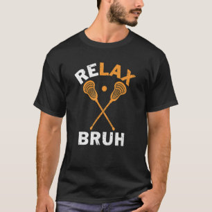 Relax Bro Lacrosse Lax Stick  Lacrosse Play T-shirt