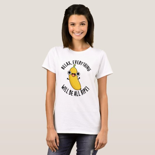 Relax Everything Will Be All Ripe Funny Fruit Pun  T-shirt (Voorkant volledig)