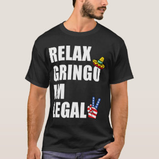 Relax Gringo Ik ben een legale grappige immigrant T-shirt