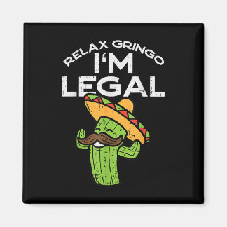 Relax Gringo Im Legal Funny Cinco De Mayo Mexican Magneet