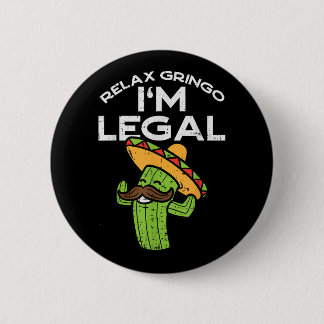 Relax Gringo Im Legal Funny Cinco De Mayo Mexican Ronde Button 5,7 Cm