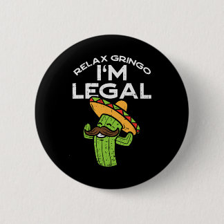 Relax Gringo Im Legal Funny Cinco De Mayo Mexican Ronde Button 5,7 Cm