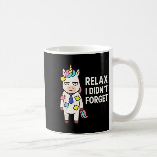 Relax I Didnt Forget Funny Sarcastic Unicorn Stick Koffiemok (Rechts)