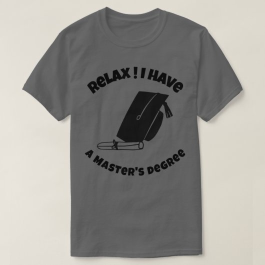 Relax Ik heb een mastergraad Funny Masters graad T-shirt (Design voorkant)