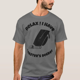 Relax Ik heb een mastergraad Funny Masters graad T-shirt