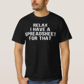 Relax ik heb een spreadsheet, voor die ,have t-shirt (Voorkant)