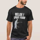 Relax Ik spray foam Geweldige Funny Spray foam tec T-shirt (Voorkant)