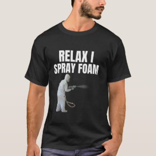 Relax Ik spray foam Geweldige Funny Spray foam tec T-shirt