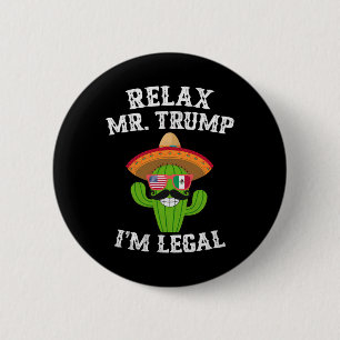 Relax meneer Trump, ik ben legaal - Grappige Cinco Ronde Button 5,7 Cm