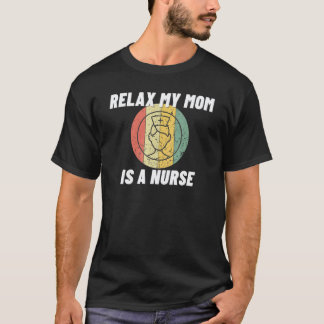 Relax Mijn Moeder Ik Ben Een Verpleegster Trots Mo T-shirt