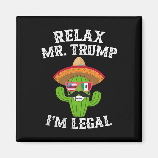 Relax Mr. Trump Ik ben Legaal - Grappig Cinco De M Magneet (Voorkant)