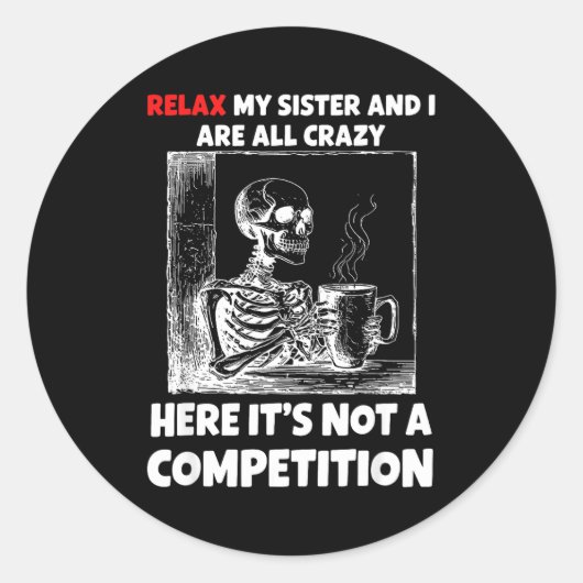 Relax My Sister And I Are All Crazy Here It's Not  Ronde Sticker (Voorkant)