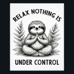 Relax Niets is onder controle Grappige Luiaard Yog Foto Afdruk<br><div class="desc">Schattige  ontwerp hilarisch sarcasme gezegde Relax Nothing Is Under Control Grappige sarcastische grap,  namaste luiaard die mediteert.</div>