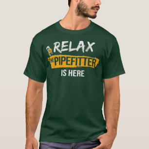 Relax Pipefitter is hier Pipefitting Plumbing T-shirt
