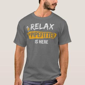 Relax Pipefitter is hier Pipefitting Plumbing T-shirt