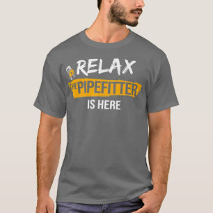 Relax Pipefitter is hier Pipefitting Plumbing T-shirt