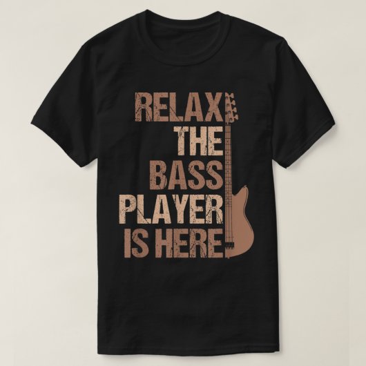Relax The Bass Player Is Here Funny Design T-shirt (Design voorkant)