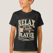 Relax The Bass Player is Here Gitarist Gift T-shir T-shirt (Voorkant)