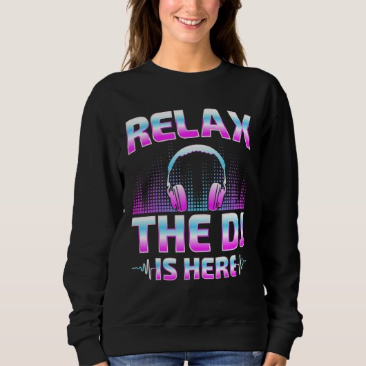 Relax The DJ Is Here  DJ Disc Jockey Music Player  Trui (Voorkant)