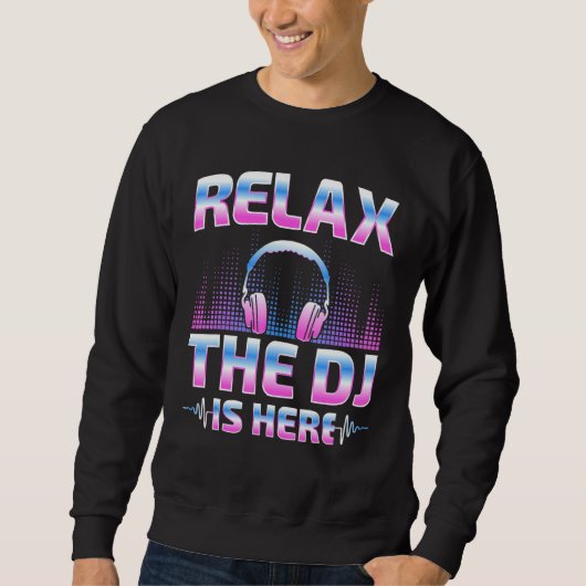 Relax The DJ Is Here  DJ Disc Jockey Music Player  Trui (Voorkant)