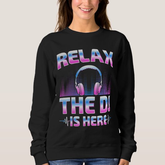 Relax The DJ Is Here  DJ Disc Jockey Music Player  Trui (Voorkant)
