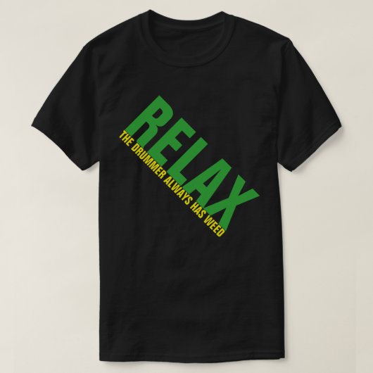 Relax The Drummer heeft wietmuziek Drummer FUNNY T T-shirt (Design voorkant)