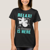 Relax The Drummer Is Here Drummer Drumming 1 T-shirt (Voorkant)