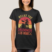Relax The Drummer Is Here   Drummer Drumming T-shirt (Voorkant)