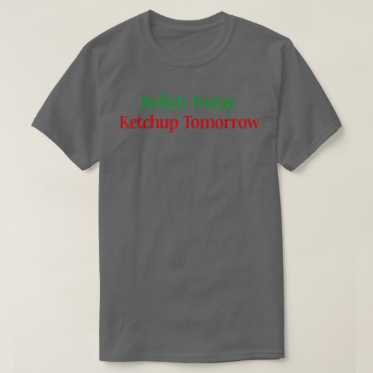 Relax Today Ketchup Morgen T-shirt (Design voorkant)