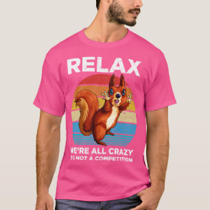Relax waren allemaal gekke  eekhoorns grappige squ t-shirt