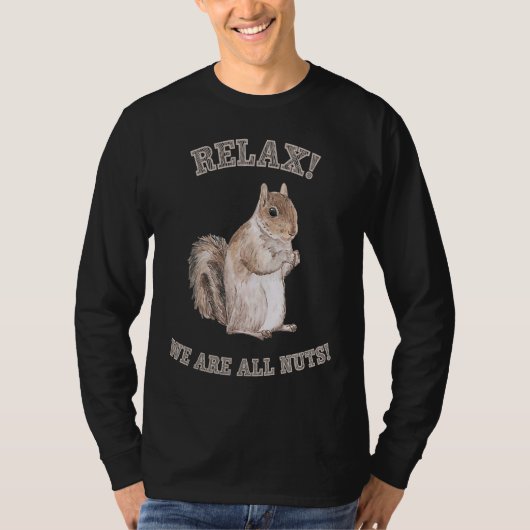 Relax We are All Nuts Forest Animal  Squirrel T-shirt (Voorkant)