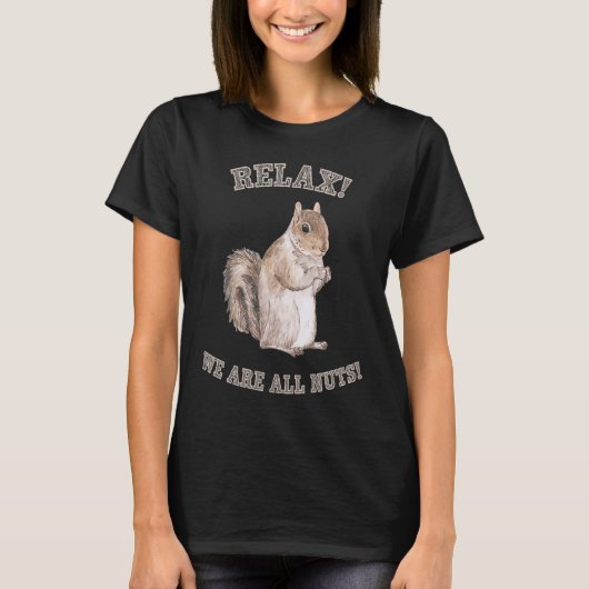 Relax We are All Nuts Forest Animal  Squirrel T-shirt (Voorkant)