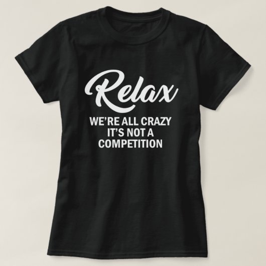 RELAX, WE ZIJN ALLEMAAL CRAZY, HET IS GEEN CONCURR T-SHIRT (Design voorkant)