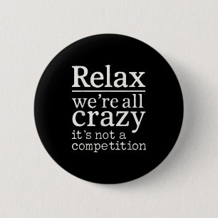 Relax We zijn allemaal gek Het is geen competitie Ronde Button 5,7 Cm