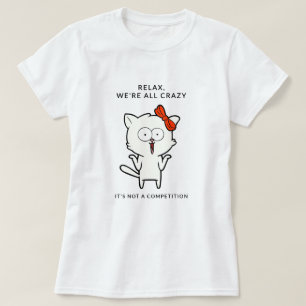 Relax, We're All Crazy - Grappige Cat Quote Vrouwe T-shirt