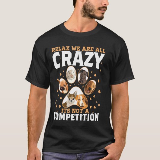 Relax Were All Crazy is geen wedstrijd voor hond T-shirt (Voorkant)