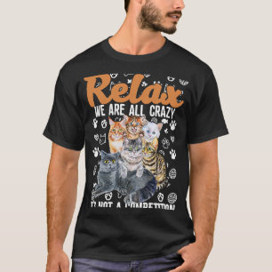 Relax Were All Crazy is geen wedstrijd voor kat T-shirt