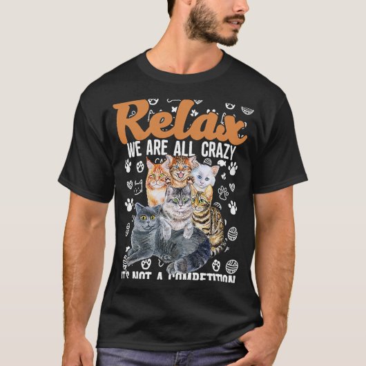 Relax Were All Crazy is geen wedstrijd voor kat T-shirt (Voorkant)